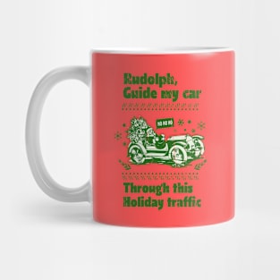 Rudolph,Guide my Car through this Holiday traffic Mug